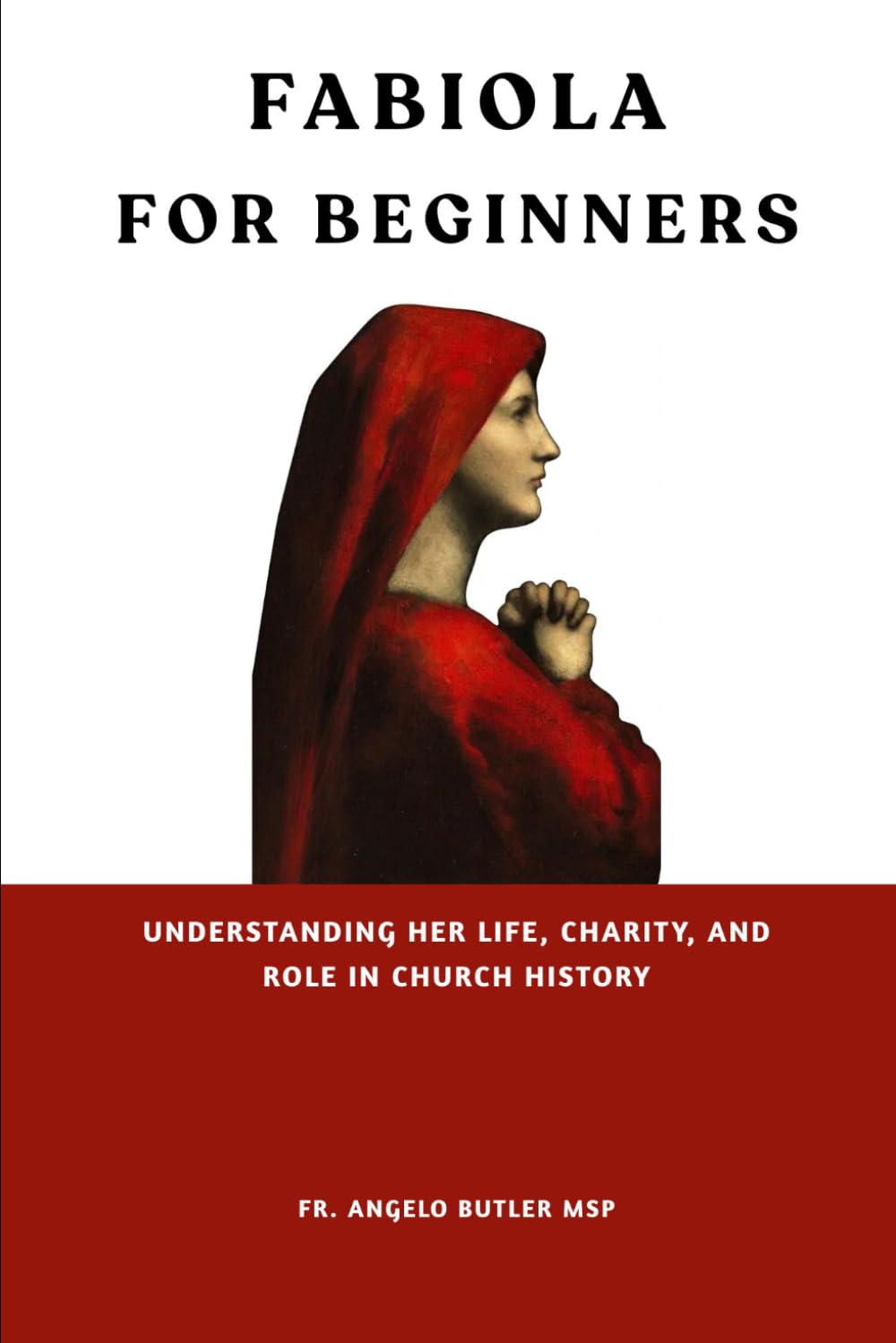 Fabiola for Beginners: Understanding Her Life, Charity, and Role in Church History