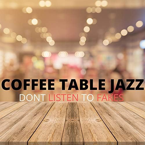 Dont Listen to Fakes Coffee Table Jazz Digital Music