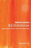Understanding Buddhism: Origins*Beliefs*Practices*Holy Texts*Sacred Places