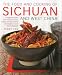 The Food and Cooking of Sichuan and West China: 75 regional recipes from Sichuan, Hunan, Hubei, Yunnan, Guizhou and Shaanxi, in over 370 photographs