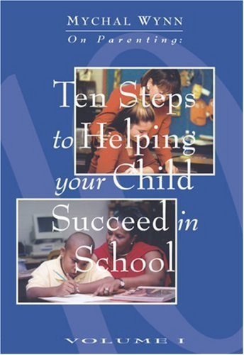 Ten Steps to Helping Your Child Succeed in School (Mychal Wynn on Parenting) by Mychal Wynn (1999-10-04)