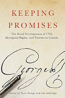 Keeping Promises: The Royal Proclamation of 1763, Aboriginal Rights, and Treaties in Canada (Volume 78) (McGill-Queen's Indigenous and Northern Studies)