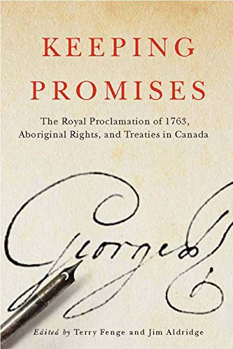 Keeping Promises: The Royal Proclamation of 1763, Aboriginal Rights, and Treaties in Canada (Volume 78) (McGill-Queen's Indigenous and Northern Studies)