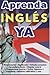 Aprenda Ingles Ya (Spanish Edition)