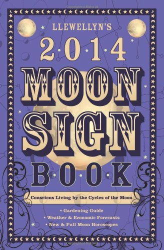 Llewellyn's 2014 Moon Sign Book: Conscious Living by the Cycles of the Moon (Llewellyn's Moon Sign Books)