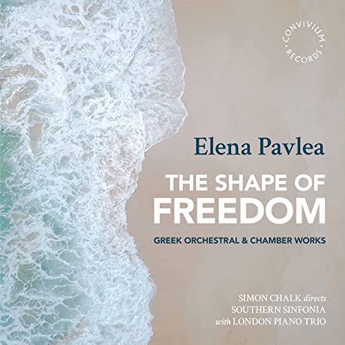 Elena Pavlea: The Shape Of Freedom - Greek Orchestral & Chamber Works