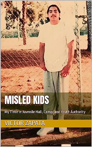 Misled Kids: My Time in Juvenile Hall, Camp, and Youth Authority