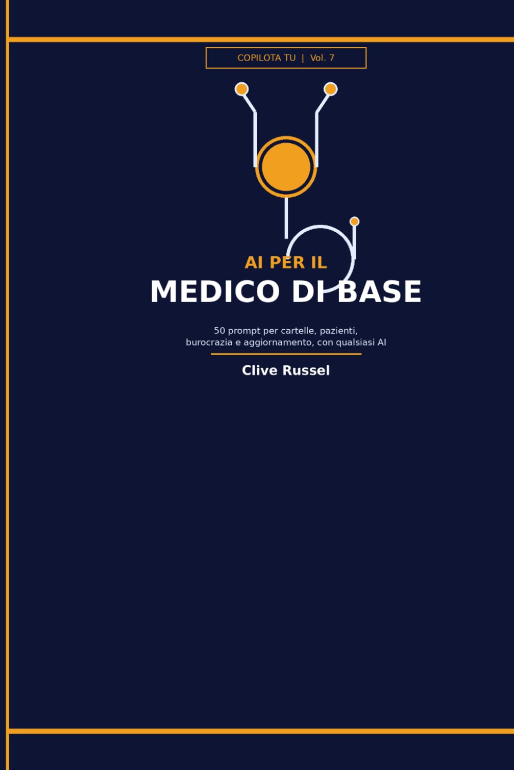 AI PER IL MEDICO DI BASE: 50 prompt pronti per cartelle, pazienti, burocrazia e aggiornamento, con qualsiasi AI (COPILOTA TU)