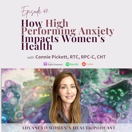 Episode 47: Connie Pickett’s Insights on High-Performing Anxiety in Women cover art