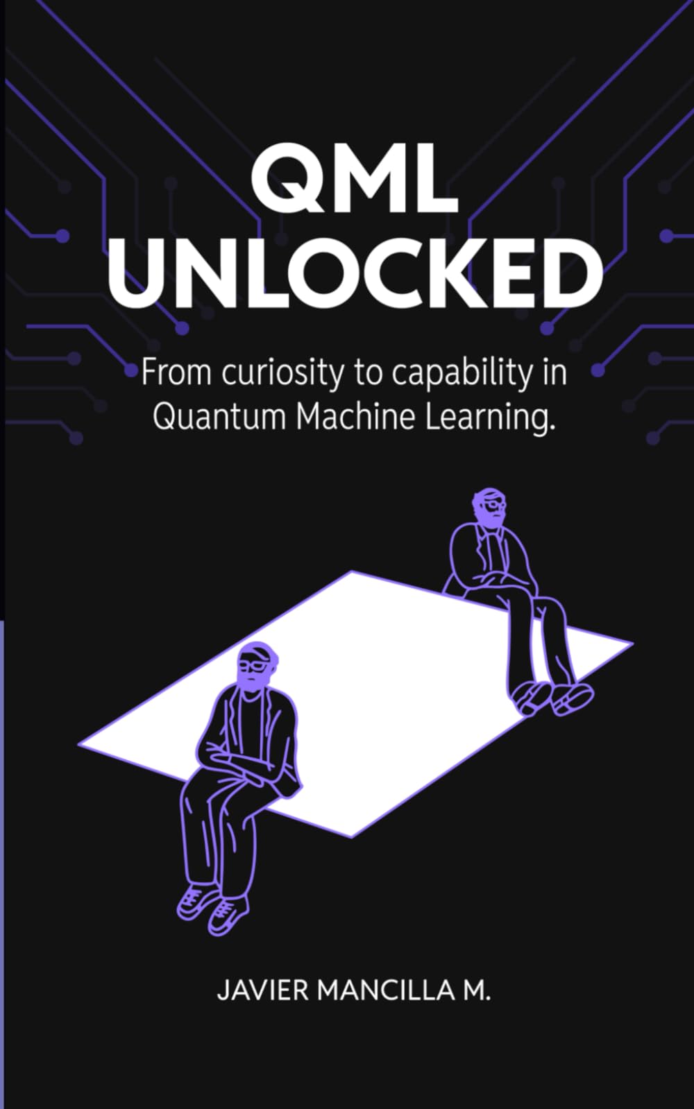 QML Unlocked: From Curiosity to Capability in Quantum Machine Learning