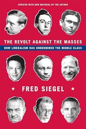 The Revolt Against the Masses: How Liberalism Has Undermined the Middle Class