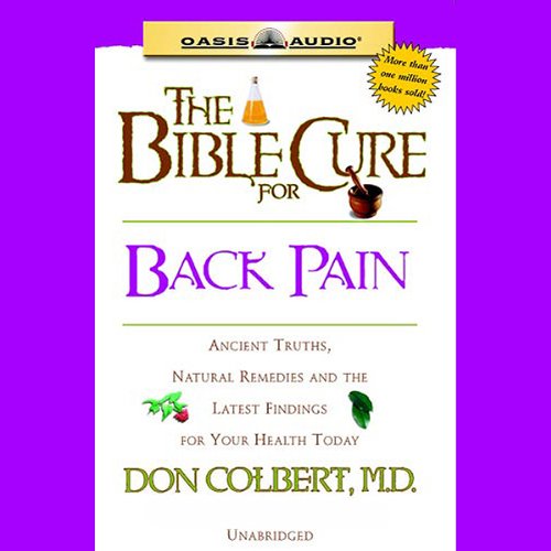 The Bible Cure For Back Pain: Ancient Truths, Natural Remedies and the Latest Findings for Your Health Today The Bible Cure For Back Pain: Ancient Truths, Natural Remedies and the Latest Findings for Your Health Today
