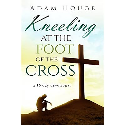 Kneeling at the Foot of the Cross -a 30 day Devotional