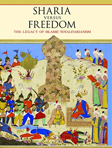 Sharia Versus Freedom: The Legacy of Islamic Totalitarianism
