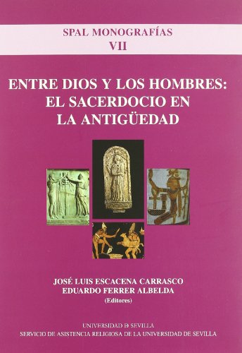 Entre Dios y los Hombres: el sacerdocio en el Mundo Antiguo: 7 (SPAL Monografías Arqueología)