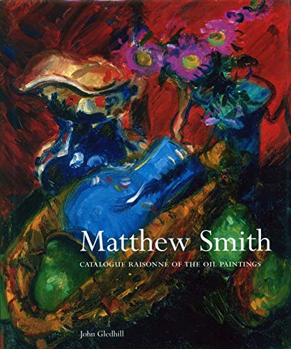 Matthew Smith: Catalogue Raisonne of the Oil Paintings