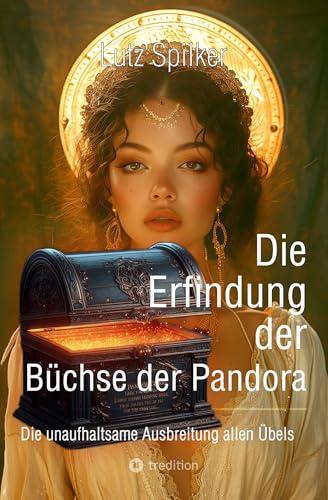 Die Erfindung der Büchse der Pandora: Die unaufhaltsame Ausbreitung allen Übels (German Edition)