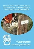  Prevención de Riesgos Laborales. Procedimientos de Trabajo Seguro. Trabajos con Motosierra: Procedimientos de trabajos con Motosierra (PRL. Procedimientos de Trabajo Seguro nº 3)