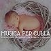 Musica per Culla - Sottofondo Musicale per Bambini e Adulti