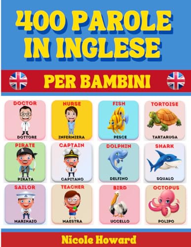 400 Parole in Inglese per Bambini: Con Splendide Illustrazioni a Colori, Consigliato per Bambini dai 4 ai 12 Anni ma utilissimo anche per ragazzi più ... la conoscenza di base della lingua inglese.