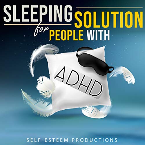SLEEPING SOLUTION FOR PEOPLE WITH ADHD How to Outwit the