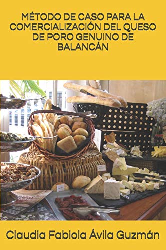 MÉTODO DE CASO PARA LA COMERCIALIZACIÓN DEL QUESO DE PORO GENUINO DE BALANCÁN (Spanish Edition)