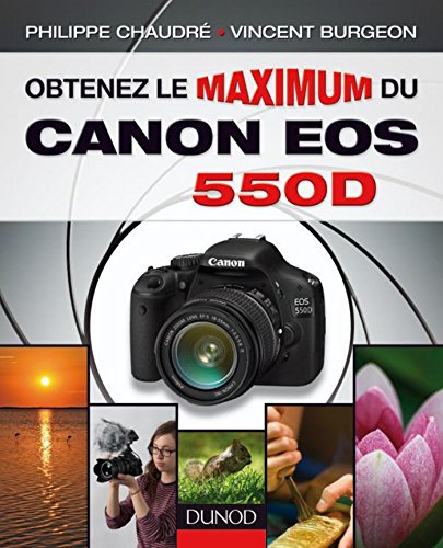  Obtenez le maximum du Canon EOS 550D (French Edition)