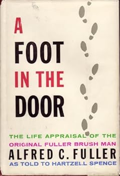 A Foot in the Door: The Life Appraisal of the Original Fuller Brush Man - Alfred C. Fuller