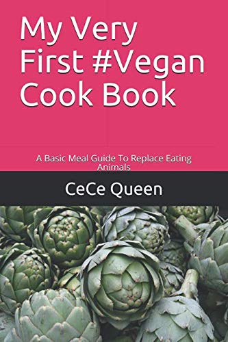 My Very First #Vegan Cook Book: A Basic Meal Guide To Replace Eating Animals
