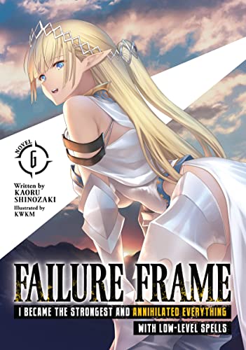 Failure Frame: I Became the Strongest and Annihilated Everything With Low-Level Spells (Light Novel) Vol. 6 book cover