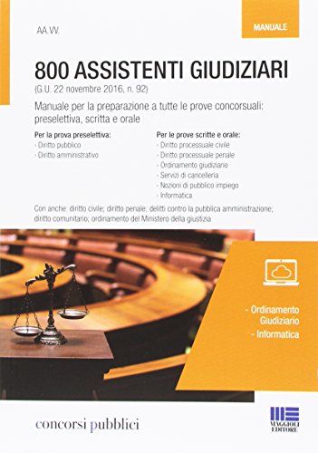800 assistenti giudiziari: Manuale per la preparazione a tutte le prove concorsuali: preselettiva, scritta e orale-Quiz per tutte le prove del concorso: preselettiva, scritta e orale 800 assistenti giudiziari: Manuale per la preparazione a tutte le prove concorsuali: preselettiva, scritta e orale-Quiz per tutte le prove del concorso: preselettiva, scritta e orale