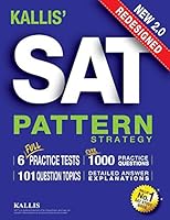 KALLIS' Redesigned SAT Pattern Strategy + 6 Full Length Practice Tests (College SAT Prep + Study Guide Book for the New SAT) - Second edition 099116573X Book Cover