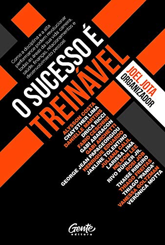 O Sucesso é Treinável: Como a disciplina e a alta performance podem revolucionar todas as áreas de s