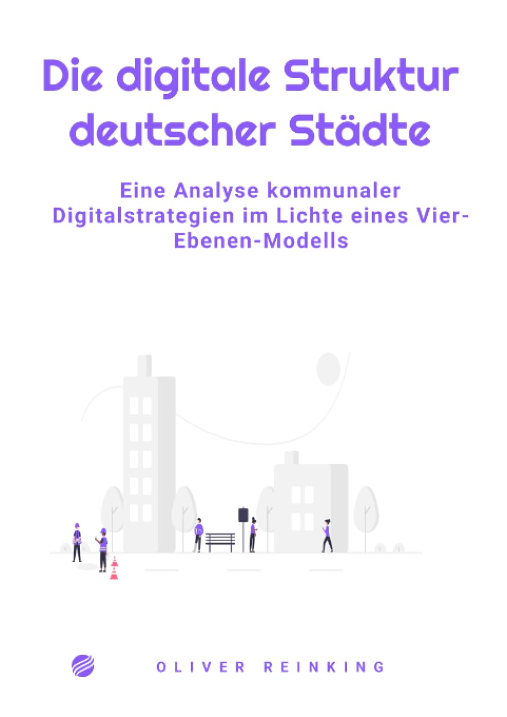 Die digitale Struktur deutscher Städte: Eine Analyse kommunaler Digitalstrategien im Lichte eines Vier-Ebenen-Modells