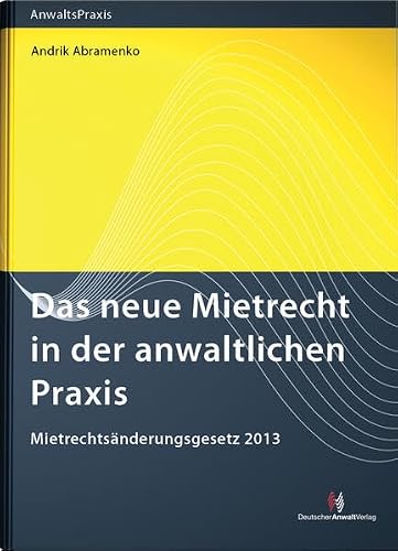 Das neue Mietrecht in der anwaltlichen Praxis: Mietrechtsänderungsgesetz 2013