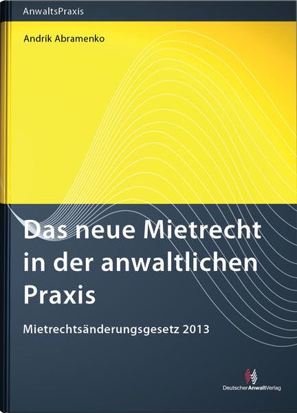 Das neue Mietrecht in der anwaltlichen Praxis: Mietrechtsänderungsgesetz 2013