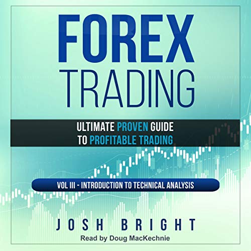Forex Trading: Ultimate Proven Guide to Profitable Trading: Volume III - Introduction to Technical Analysis by Josh Bright episode artwork