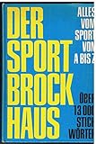  Der Sport-Brockhaus : alles vom Sport von A-Z , Zeittaf. u. Statistiken