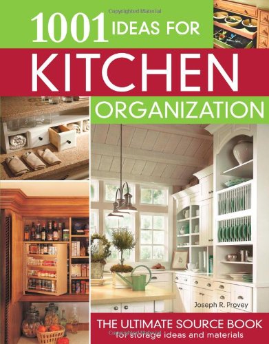 1001 Ideas for Kitchen Organization: The Ultimate Source Book for Storage Ideas and Materials (Creative Homeowner)