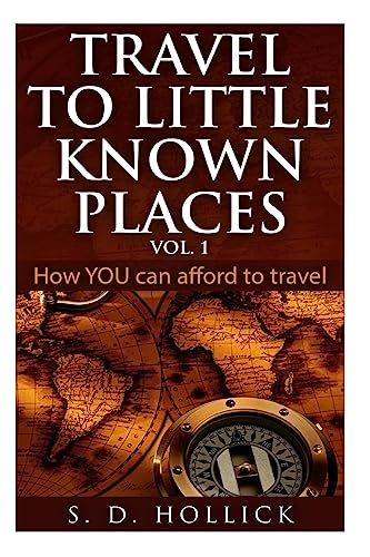 TRAVEL TO LITTLE KNOWN PLACES Vol. 1: How You Can Afford To Travel
