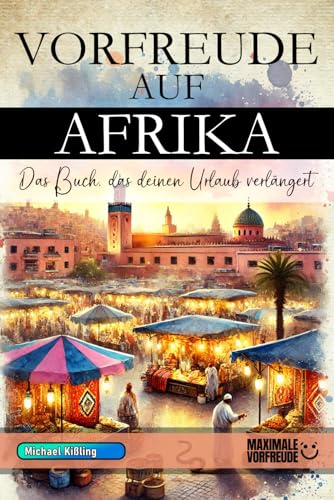 VORFREUDE AUF AFRIKA: Das unverzichtbare Afrika Must-have Buch mit wertvollen Tipps für deinen unvergesslichen Urlaub | Afrika Geschenk