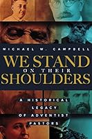 We Stand on Their Shoulders: A Historical Legacy of Adventist Pastors 0816369283 Book Cover
