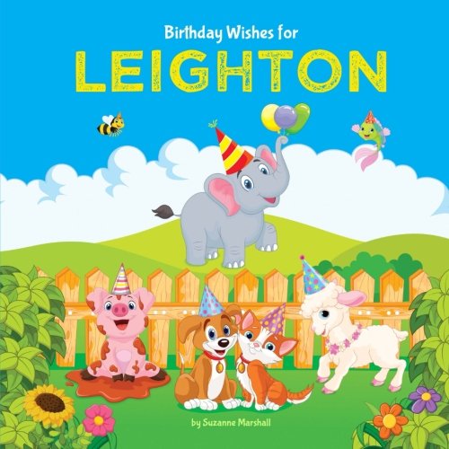 Birthday Wishes for Leighton: Personalized Book with Birthday Wishes for Kids (Birthday Poems for Kids, Personalized Books, Birthday Gifts, Gifts for Kids)