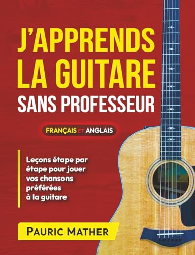 J'apprends La Guitare Sans Professeur: Méthode De Guitare Acoustique - Débutant