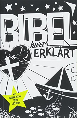 Bibel kurz erklärt: Mit Kommentar und Lexikon Bibel kurz erklärt: Mit Kommentar und Lexikon