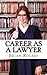 Career As a Lawyer: What They Do, How to Become One, and What the Future Holds!