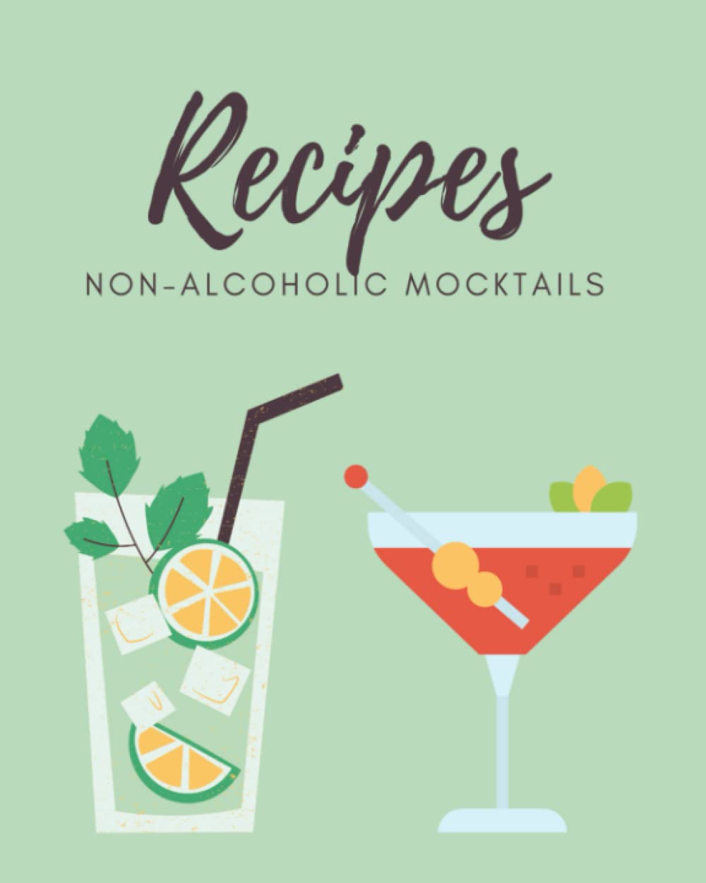 Mocktails Non-Alcoholic Recipe Book: Blank Non Alcoholic Drinks Recipe Book | Create Your Own Delicious Alcohol-Free Cocktails, Punches, & More | ... Spirits Recipe Book for Kids & Pregnant Women