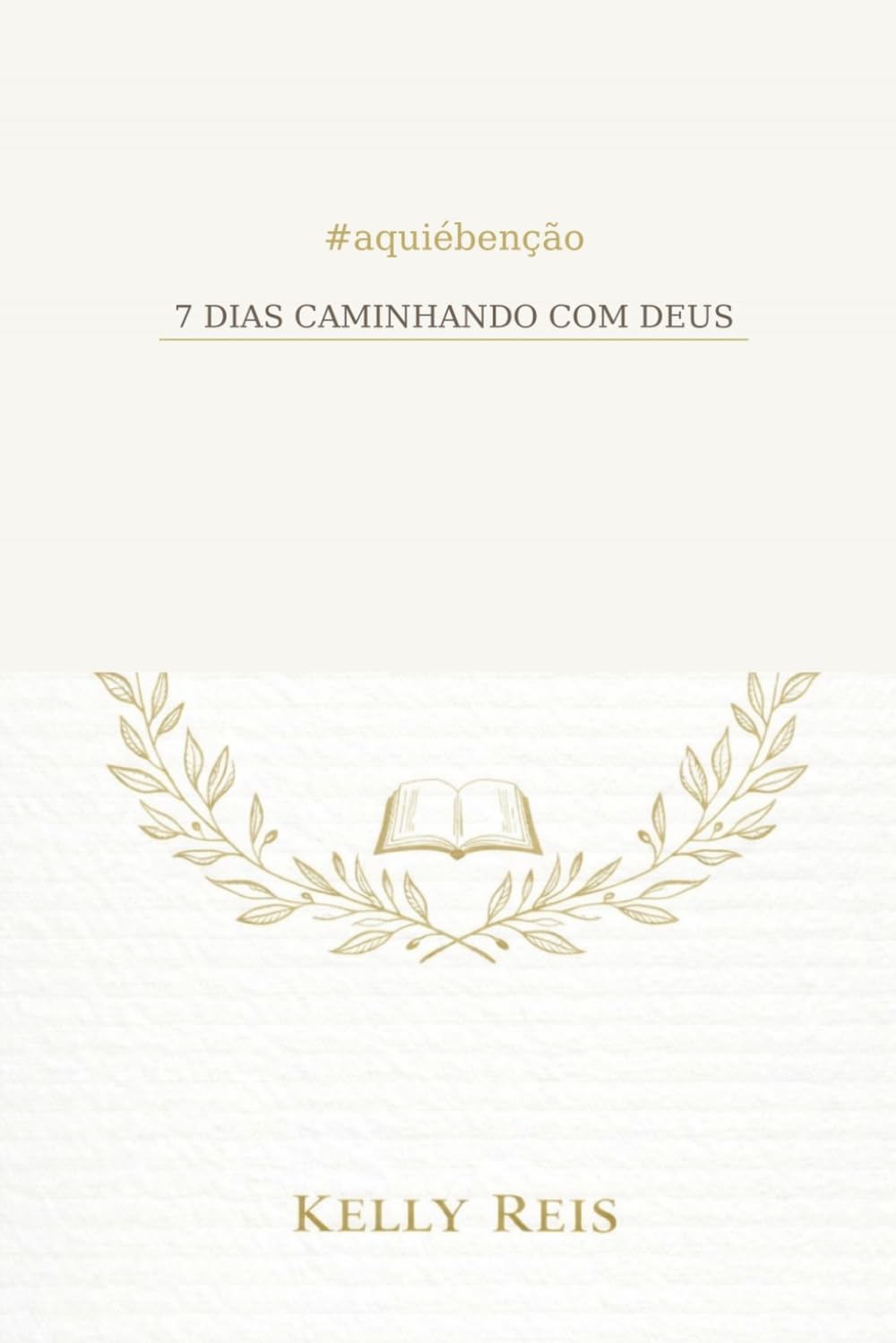 7 Dias Caminhando com Deus: Um devocional de cura, identidade e reencontro com a presença de Deus (#aquiébenção)