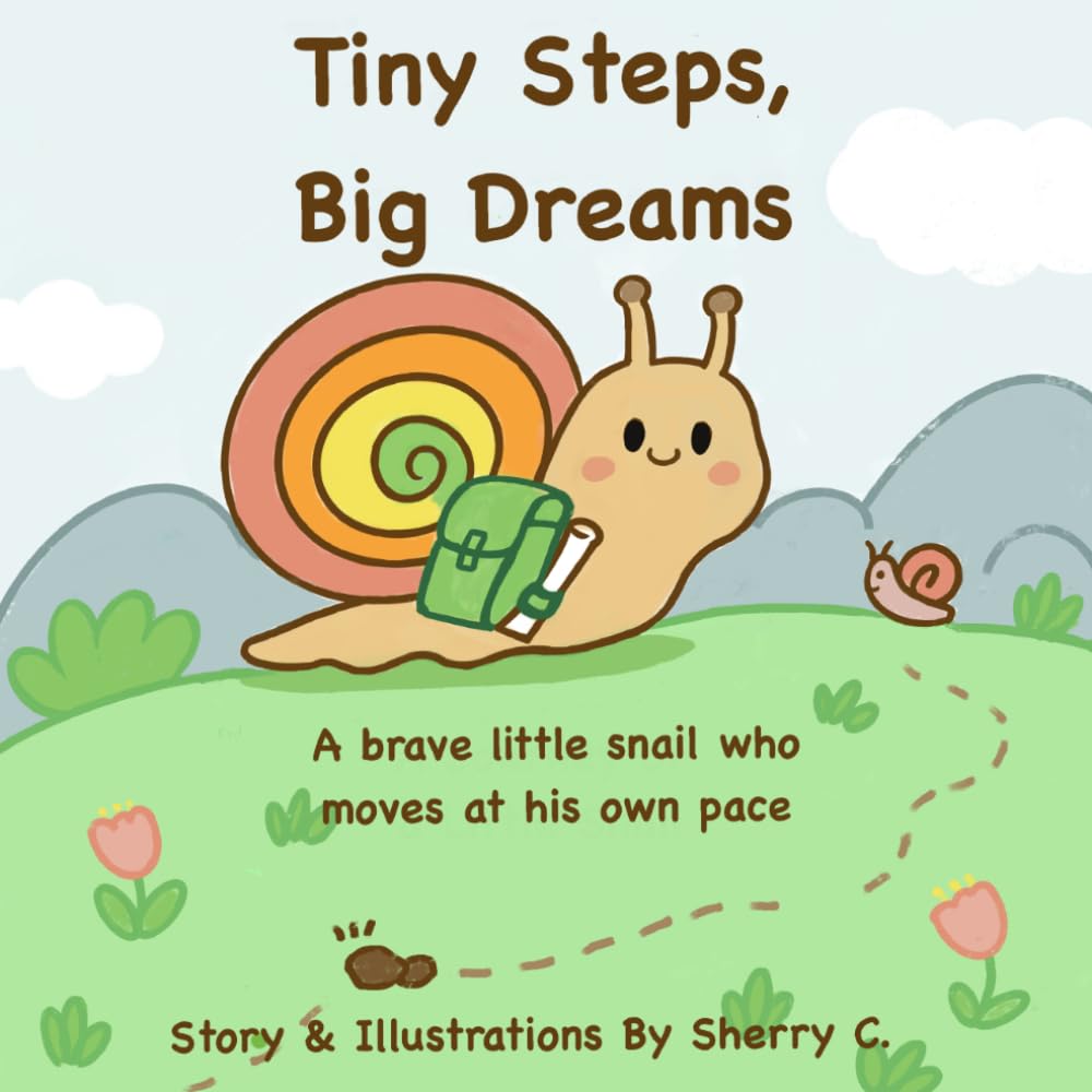 Tiny Steps , Big Dreams: A brave little snail who moves at his own pace