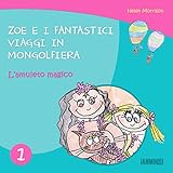 Libri per bambini: L'amuleto magico: Zoe e i fantastici viaggi in mongolfiera (libri per bambini, st...